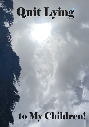 Cover image for Quit Lying to My Children!