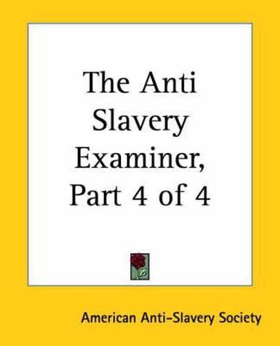 Cover image for The Anti Slavery Examiner, Part 4 Of 4