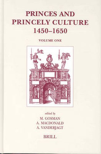 Cover image for Princes and Princely Culture 1450-1650, Volume 1