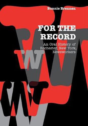 Cover image for For the Record: An Oral History of Rochester, NY, Newsworkers