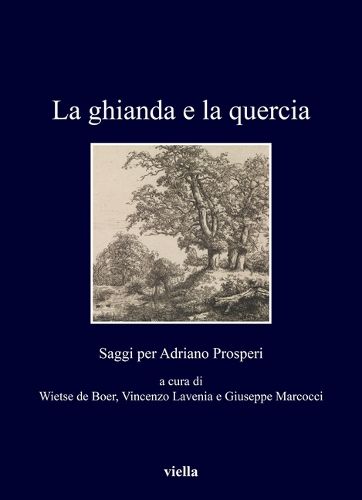 Cover image for La Ghianda E La Quercia: Saggi Per Adriano Prosperi