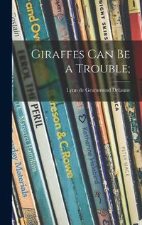 Cover image for Giraffes Can Be a Trouble;