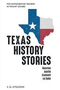 Cover image for Texas History Stories; Houston, Austin, Crockett, La Salle: For Supplementary Reading in Primary Grades