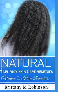 Cover image for Natural Hair and Skin Care Remedies (Volume I: Hair Remedies)