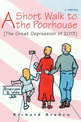 Cover image for A Short Walk to the Poorhouse: [The Great Depression of 2013]