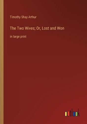 Cover image for The Two Wives; Or, Lost and Won