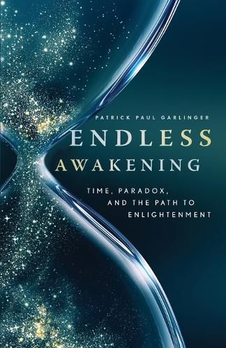 Cover image for Endless Awakening: Time, Paradox, and the Path to Enlightenment