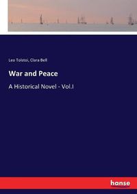 Cover image for War and Peace: A Historical Novel - Vol.I