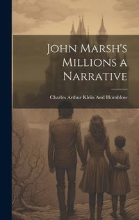 Cover image for John Marsh's Millions a Narrative