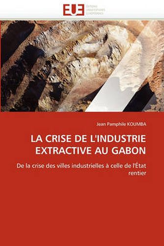 Cover image for La Crise de L'Industrie Extractive Au Gabon