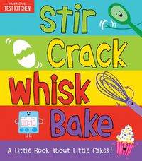 Cover image for Stir Crack Whisk Bake: A Little Book about Little Cakes