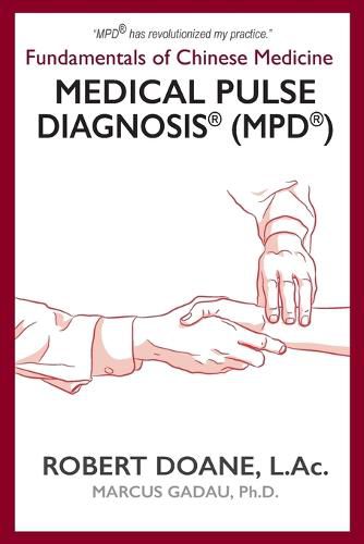 Cover image for Medical Pulse Diagnosis(R) (MPD(R)): Fundamentals of Chinese Medicine Medical Pulse Diagnosis(R) (MPD(R))