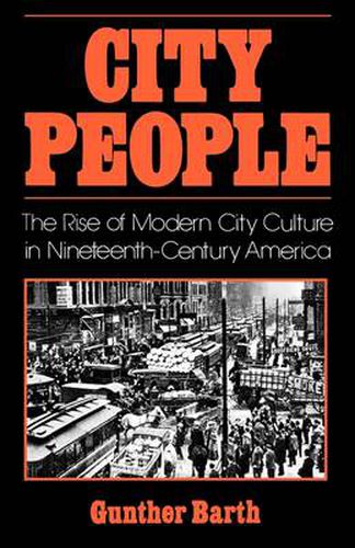 Cover image for City People: The Rise of Modern City Culture in Nineteenth-Century America