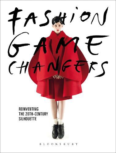 Cover image for Fashion Game Changers: Reinventing the 20th-Century Silhouette