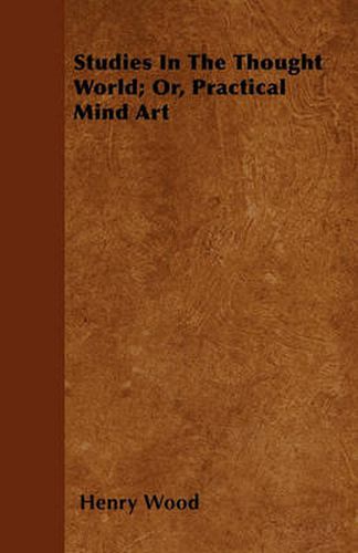 Cover image for Studies In The Thought World; Or, Practical Mind Art
