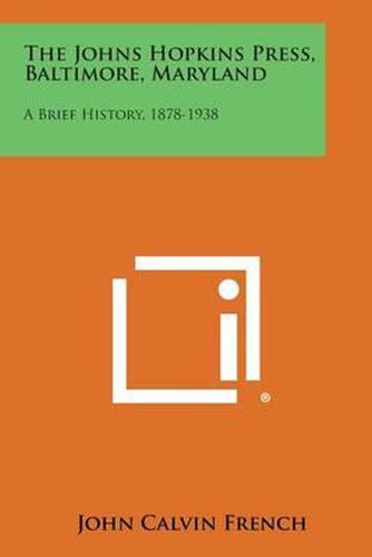 The Johns Hopkins Press, Baltimore, Maryland: A Brief History, 1878-1938