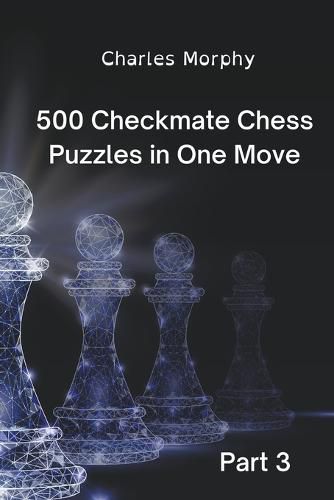 Cover image for 500 Checkmate Chess Puzzles in One Move, Part 3