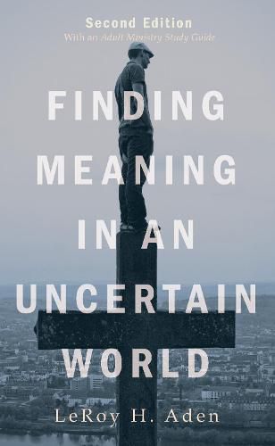 Cover image for Finding Meaning in an Uncertain World, Second Edition: With an Adult Ministry Study Guide