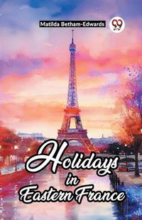 Cover image for Holidays In Eastern France