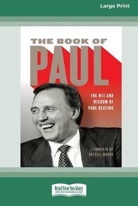 Cover image for The Book of Paul: The Wit and Wisdom of Paul Keating (16pt Large Print Edition)