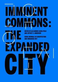 Cover image for Imminent Commons: The Expanded City: Seoul Biennale of Architecture and Urbanism 2017