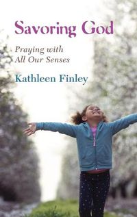 Cover image for Savoring God: Praying with All Our Senses