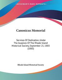 Cover image for Canonicus Memorial: Services of Dedication, Under the Auspices of the Rhode Island Historical Society, September 21, 1883 (1883)