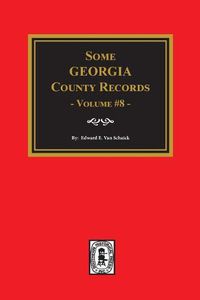 Cover image for Some Georgia County Records, Volume 8.