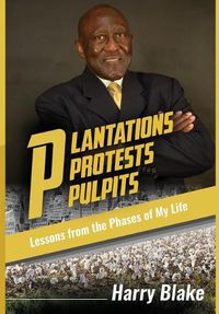 Cover image for Plantations, Protests, Pulpits: Lessons from the Phases of My Life