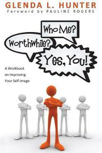 Cover image for Who Me? Worthwhile? Yes, You!: A Workbook on Improving Your Self-Image