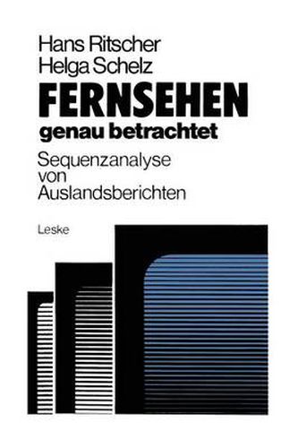 Cover image for Fernsehen -- Genau Betrachtet: Sequenzanalysen Von Auslandsberichten: Methoden Zur Analyse Der Politischen Berichterstattung Von Ard Und Zdf UEber Die Krisenregion Sudafrika, Namibia, Zimbabwe 1976/77