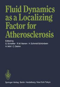Cover image for Fluid Dynamics as a Localizing Factor for Atherosclerosis: The Proceedings of a Symposium Held at Heidelberg, FRG, June 18-20, 1982