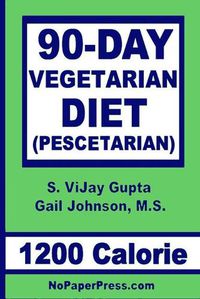 Cover image for 90-Day Vegetarian Diet - 1200 Calorie: Pescetarian