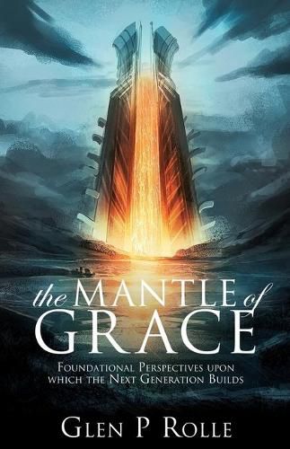 Cover image for The Mantle of Grace: Foundational Perspectives upon which the Next Generation Builds