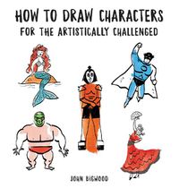 Cover image for How to Draw Characters for the Artistically Challenged
