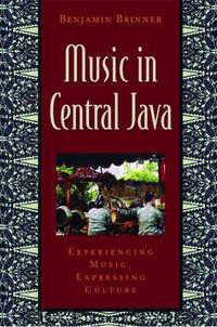 Cover image for Music in Central Java: Experiencing Music, Expressing Culture