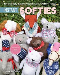 Cover image for Instant Softies: Surprisingly Simple Projects with 3 Pattern Pieces