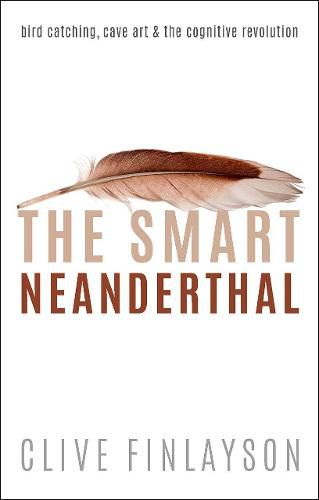 Cover image for The Smart Neanderthal: Bird catching, Cave Art, and the Cognitive Revolution