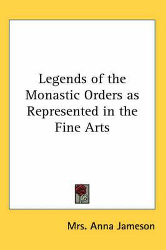 Cover image for Legends of the Monastic Orders as Represented in the Fine Arts