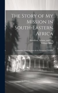 Cover image for The Story of my Mission in South-Eastern Africa