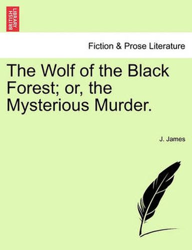 Cover image for The Wolf of the Black Forest; Or, the Mysterious Murder.