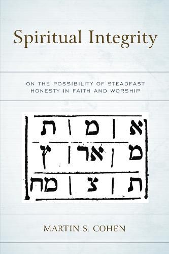 Cover image for Spiritual Integrity: On the Possibility of Steadfast Honesty in Faith and Worship