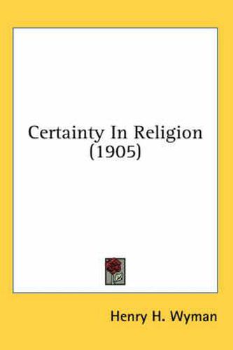 Cover image for Certainty in Religion (1905)