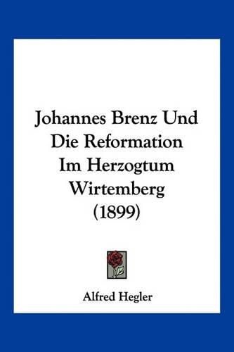 Cover image for Johannes Brenz Und Die Reformation Im Herzogtum Wirtemberg (1899)