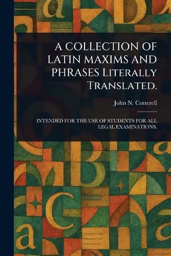 Cover image for A COLLECTION OF LATIN MAXIMS AND PHRASES Literally Translated.