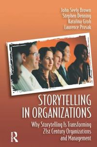 Cover image for Storytelling in Organizations: Why Storytelling is Transforming 21st Century Organizations and Management