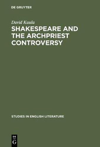 Cover image for Shakespeare and the archpriest controversy: A study of some new sources