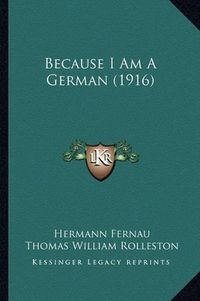 Cover image for Because I Am a German (1916)