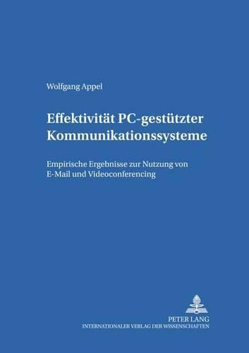 Cover image for Effektivitaet Pc-Gestuetzter Kommunikationssysteme: Empirische Ergebnisse Zur Nutzung Von E-mail Und Videoconferencing