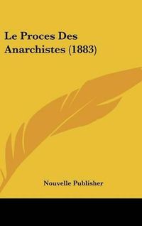 Cover image for Le Proces Des Anarchistes (1883)